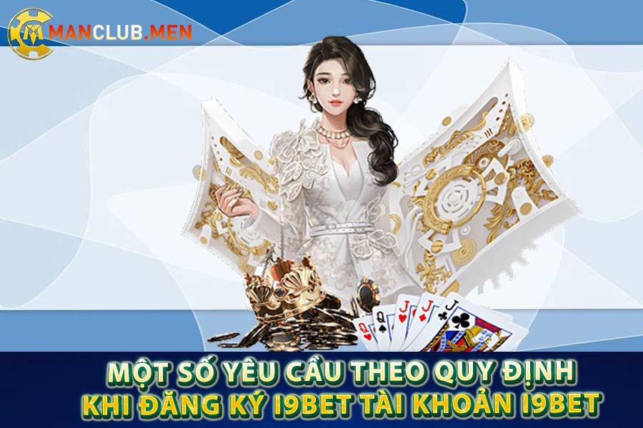 Một số yêu cầu theo quy định khi Đăng ký i9bet tài khoản i9bet