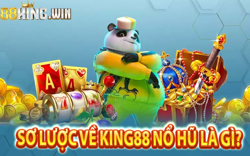 Sơ lược về King88 nổ hũ là gì