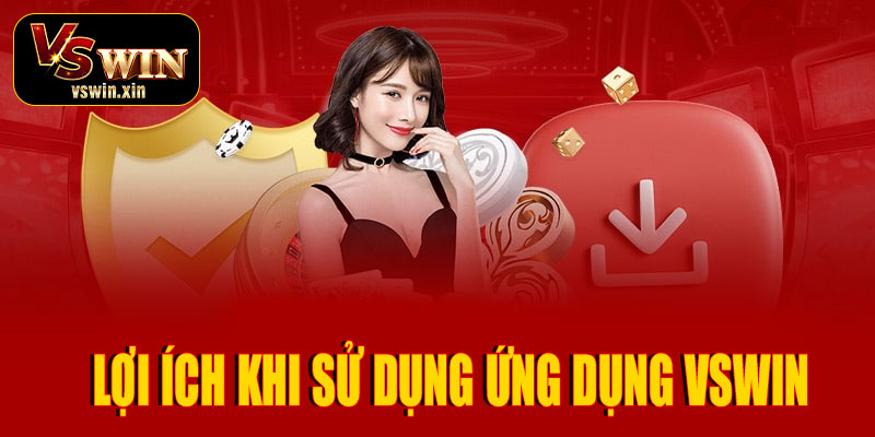 Lợi ích khi tải và sử dụng ứng dụng VSwin