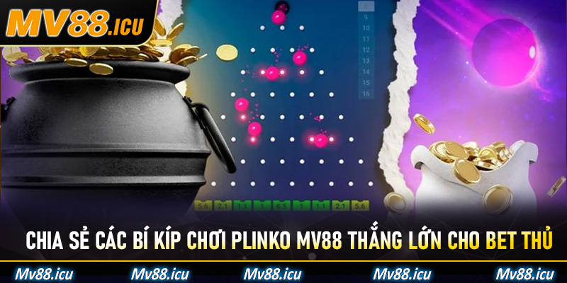 Chia sẻ các bí kíp chơi Plinko Mv88 thắng lớn cho bet thủ
